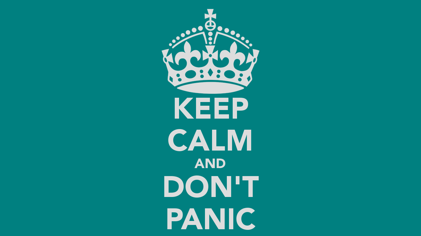 Keep Calm and Don't Panic