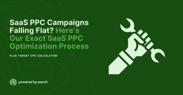 SaaS PPC Campaigns Falling Flat? Here’s Our Exact SaaS PPC Optimization Process