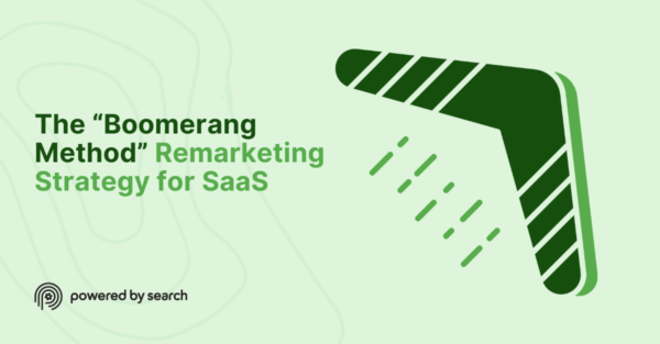 The “Boomerang Method” Remarketing Strategy for SaaS