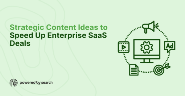 4 Strategic Content Ideas to Speed Up Enterprise SaaS Deals