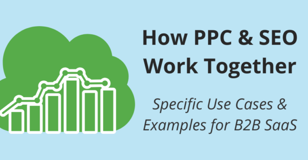 How PPC and SEO Work Together: Specific Use Cases and Examples for B2B SaaS