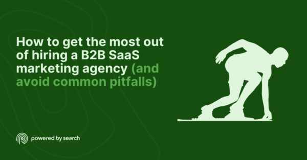 How to get the most out of hiring a B2B SaaS marketing agency (and avoid common pitfalls)