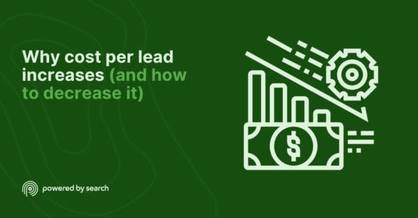 Why cost per lead increases (and how to decrease your CPL)