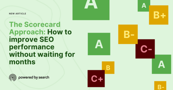 The Scorecard Approach: How to improve SEO performance without waiting for months