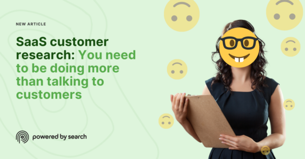 SaaS Research: ‘Talk to customers’ is good advice but it’s not enough