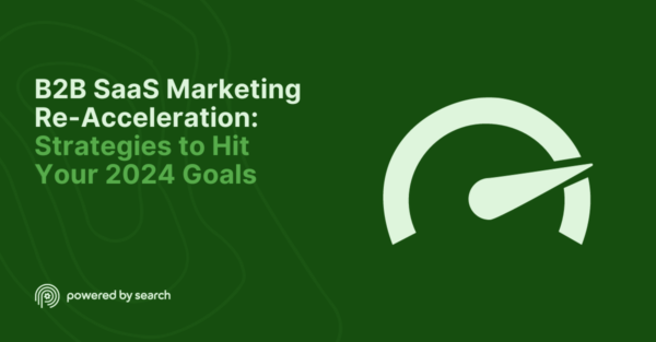 B2B SaaS Marketing Re-Acceleration Strategies to Hit Your 2024 Goals