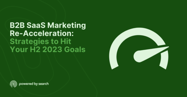 B2B SaaS Marketing Re-Acceleration Strategies to Hit Your H2 2023 Goals B2B SaaS Marketing Re-Acceleration Strategies to Hit Your H2 2023 Goals