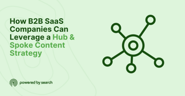 How B2B SaaS Companies Can Leverage a Hub & Spoke Content Strategy