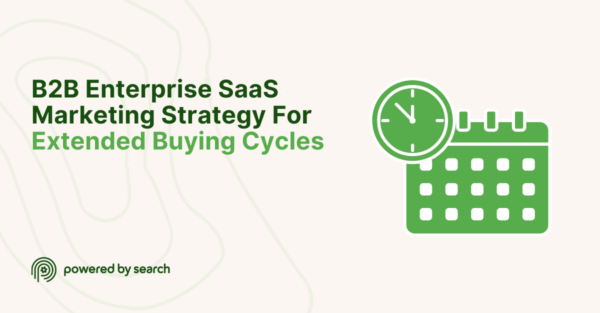 How To Build An Effective B2B Enterprise SaaS Marketing Strategy For Extended Buying Cycles