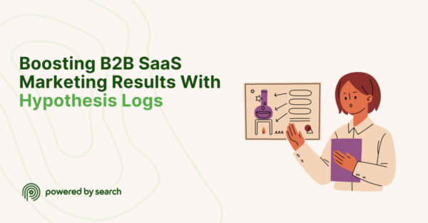 Boosting B2B SaaS Marketing Results With Hypothesis Logs