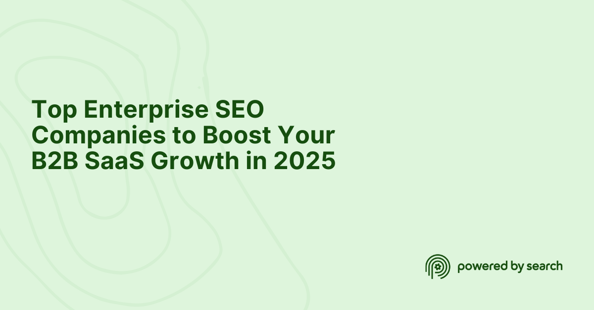 Top Enterprise SEO Companies for B2B SaaS Growth in 2025
