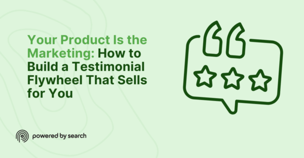 Your Product Is the Marketing: How to Build a Testimonial Flywheel That Sells for You Your Product Is the Marketing: How to Build a Testimonial Flywheel That Sells for You