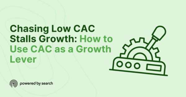 Chasing Low CAC Stalls Growth: How to Use CAC as a Growth Lever