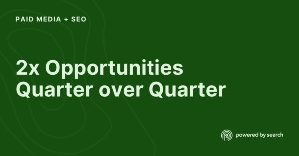 2x Opportunities Quarter over Quarter